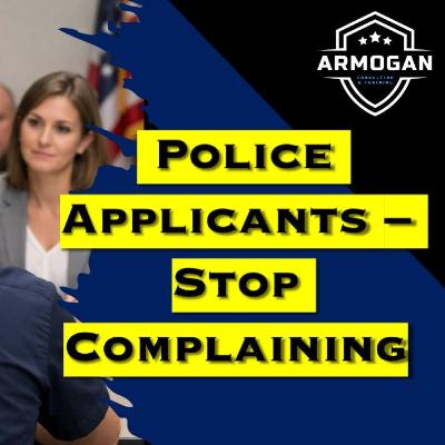 Police Applicants - Stop Complaining