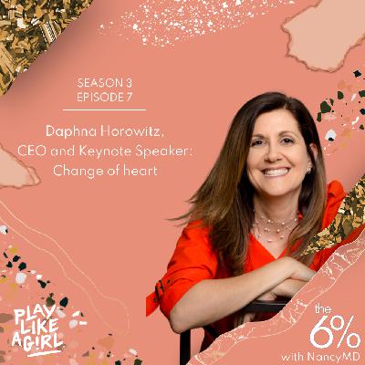 S3 E7 : Daphne Horowitz, CEO and Keynote Speaker: Change of Heart