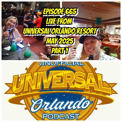 UUOP #665 - Live From Universal Orlando Resort May 2025 : Part 1