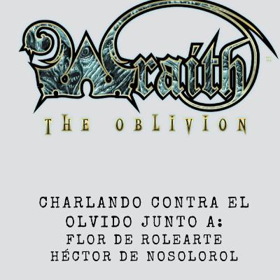 Charlando contra el olvido (Wraith: El Olvido)👻