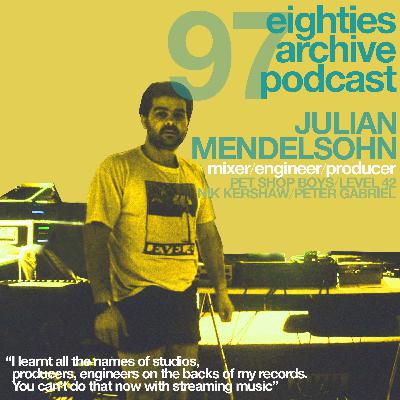 80s Archive Podcast Ep.97 - Julian Mendelsohn (Engineer, Producer, Mixer) : "I would learn about all the studios and the great producers from record sleeves, but you can't do that now, with streaming" 80s Archive Podcast Ep.97 - Julian Mendelsohn (Engineer, Producer, Mixer) : "I would learn about all the studios and the great producers from record sleeves, but you can't do that now, with streaming"