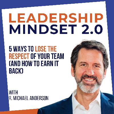 5 Ways to LOSE the Respect of Your Team (And How to Earn It Back)
