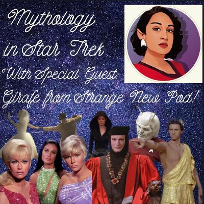 Mythology in Star Trek (with Special Guest Girafe from Strange New Pod) Mythology in Star Trek (with Special Guest Girafe from Strange New Pod)