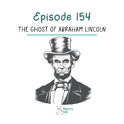 154: The Ghost of Abraham Lincoln 154: The Ghost of Abraham Lincoln