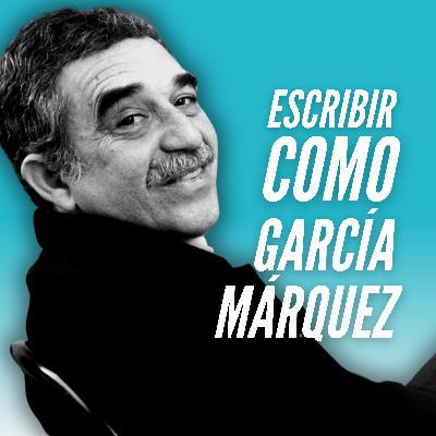 T9E5 🦜Gabriel García Márquez y el arte de escribir sin pedir permiso