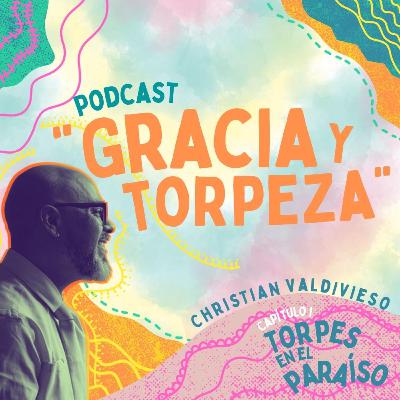 Capítulo I: Torpes en el Paraíso