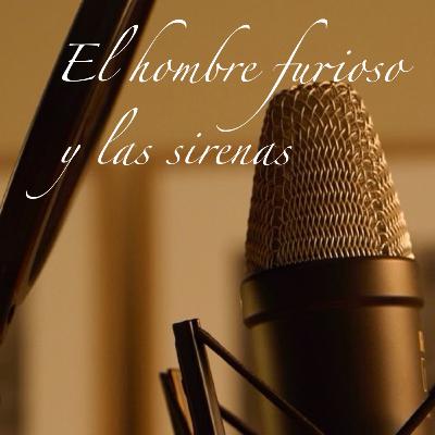 El hombre furioso y las sirenas