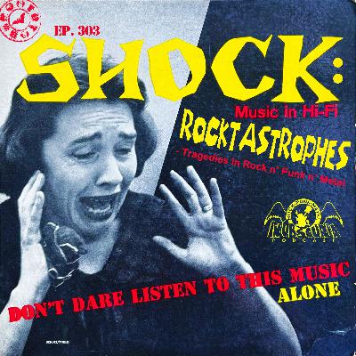 Ep. 303: Shock: Rocktastrophes - Tragedies in Rock n' Punk n' Metal Ep. 303: Shock: Rocktastrophes - Tragedies in Rock n' Punk n' Metal