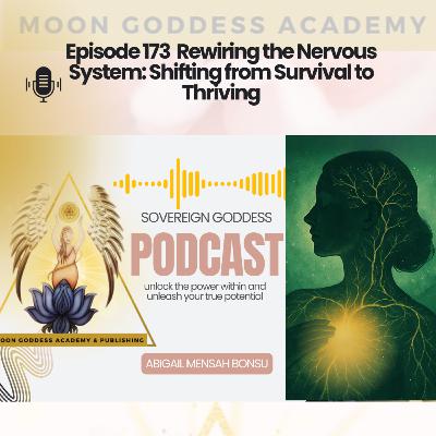 Ep 173 Rewiring the Nervous System: Shifting from Survival to Thriving