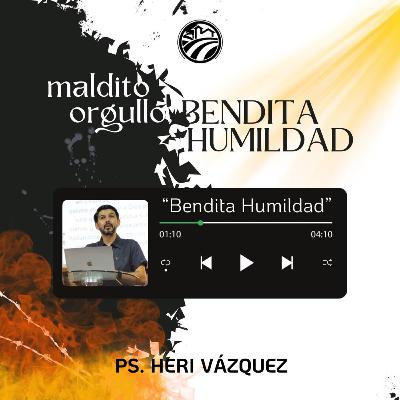 Maldito Orgullo, Bendita Humildad #12 - Bendita Humildad | Ps. Heri Vázquez