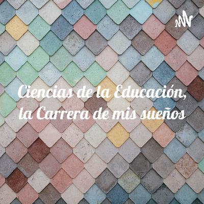 Ciencias de la Educación, la carrera de mis sueños!