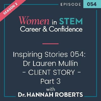 Inspiring Stories 054: Dr Lauren Mullin - Client Story - Part 3 Inspiring Stories 054: Dr Lauren Mullin - Client Story - Part 3
