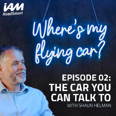 The car you can talk to: the future of in-car voice assistants | Shaun Helman | Episode 02