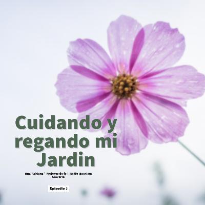 Cuidando y regando nuestro Jardín (Hogar) Cuidando y regando nuestro Jardín (Hogar)