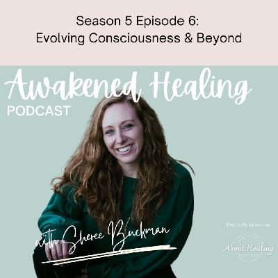 S5Ep6: Evolving Consciousness & Beyond S5Ep6: Evolving Consciousness & Beyond