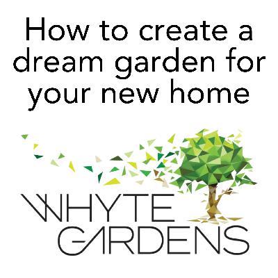 Everything you need to know to create the dream garden for your new home Everything you need to know to create the dream garden for your new home