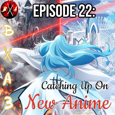 (Season 3) Episode 22: Catching up on New Anime *Spring 2021*