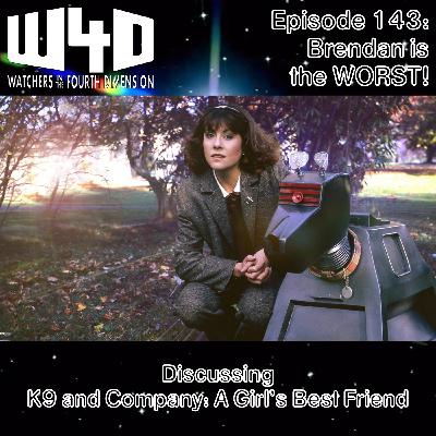 Episode 143: Brendan is the WORST! (K9 and Company: A Girl's Best Friend)