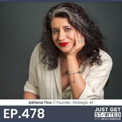#478 Adriana Tica - Founder, Strategic AF #478 Adriana Tica - Founder, Strategic AF