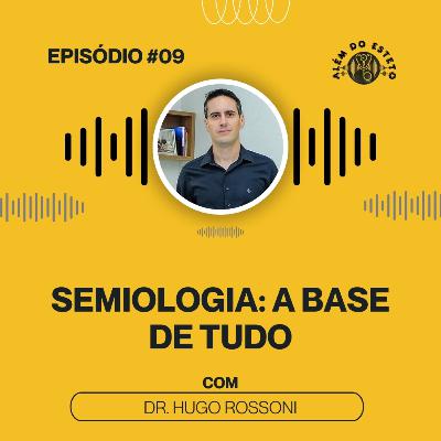 Ep. #09 - Semiologia - A Base de Tudo Ep. #09 - Semiologia - A Base de Tudo