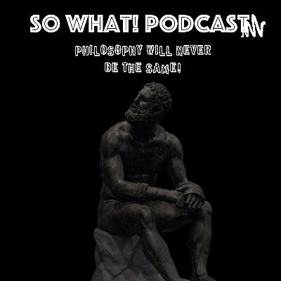 So What! Podcast Episode 5 - You Can't Get Something From Nothing - Parmenides So What! Podcast Episode 5 - You Can't Get Something From Nothing - Parmenides