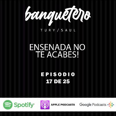 Episodio 17 - ENSENADA NO TE ACABES