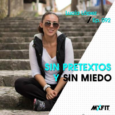 092 | Sin pretextos y sin miedo | Lucía López 092 | Sin pretextos y sin miedo | Lucía López