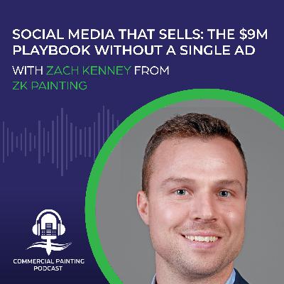 Social Media That Sells: $9M Without a Single Ad with Zach Kenney from ZK Painting Social Media That Sells: $9M Without a Single Ad with Zach Kenney from ZK Painting