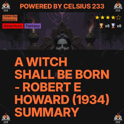 A Witch Shall Be Born - Robert E Howard (1934) Summary (Conan the Barbarian - 15) - 3.75 ⭐️