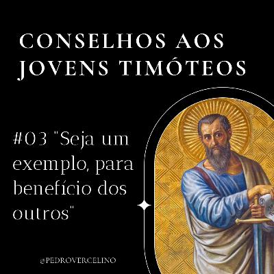 03 Seja um exemplo para o benefício dos outros- 1Timóteo 4.11-16 | Pedro Vercelino 03 Seja um exemplo para o benefício dos outros- 1Timóteo 4.11-16 | Pedro Vercelino