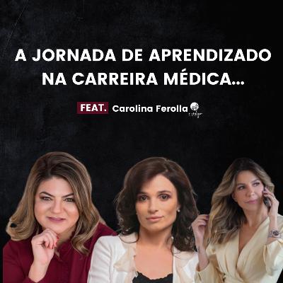 A JORNADA DA CARREIRA MÉDICA (FEAT. DRA. CAROLINA FEROLLA) - O CÓDIGO DA BELEZA PODCAST #6