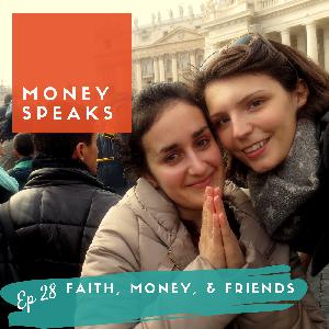 EP 28 // Faith, Money and Friends