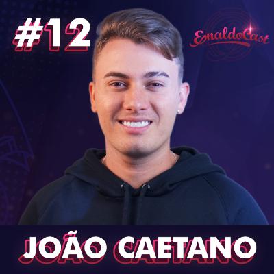 JOÃO CAETANO - ENALDOCAST #12