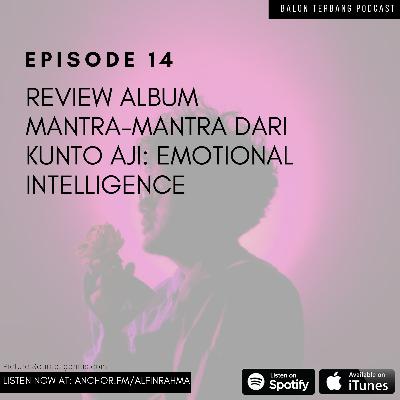 Episode 14: Review Album Mantra Mantra dari Kunto Aji - Emotional Intelligence