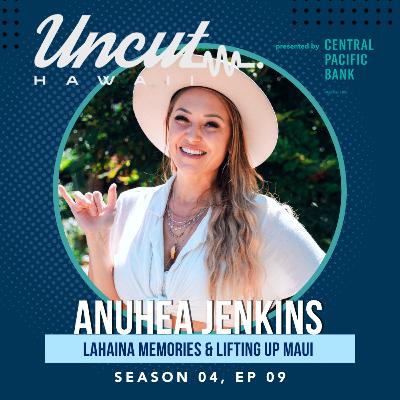 Season 04 Ep 09: Anuhea Jenkins // Lahaina Memories & Lifting up Maui