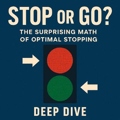 Stop or Go? The Surprising Math of Optimal Stopping Stop or Go? The Surprising Math of Optimal Stopping