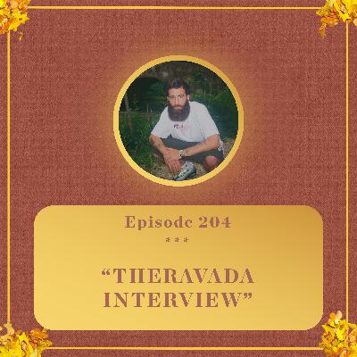 #204 - THERAVADA INTERVIEW #204 - THERAVADA INTERVIEW