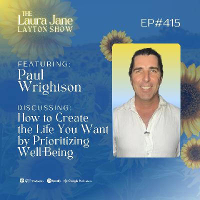EP415: How to Create the Life You Want by Prioritizing Well-Being with Paul Wrightson EP415: How to Create the Life You Want by Prioritizing Well-Being with Paul Wrightson