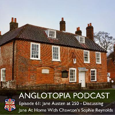Anglotopia Podcast: Episode 61 – Jane Austen at 250 – Discussing Jane At Home With Chawton’s Sophie Reynolds