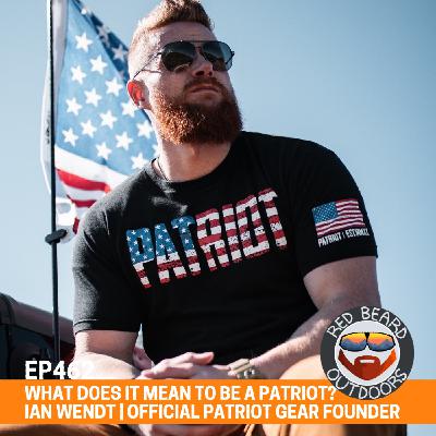 462.  BE BETTER! Better parents, neighbors, and Patriots w/ Ian Wendt (Founder of Official Patriot Gear)