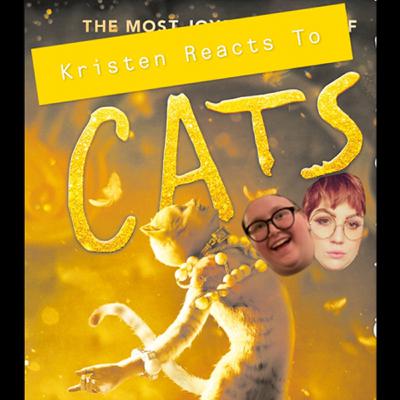 Episode 5 - Kristen Reacts To... Cats Episode 5 - Kristen Reacts To... Cats
