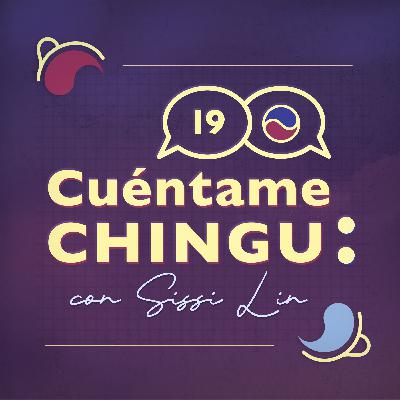 Ciudadana del mundo | Cuéntame Chingu 19: con Sissi Lin