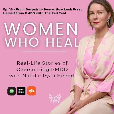 Ep. 16 - From Despair to Peace: How Leah Freed Herself from PMDD with The Red Tent