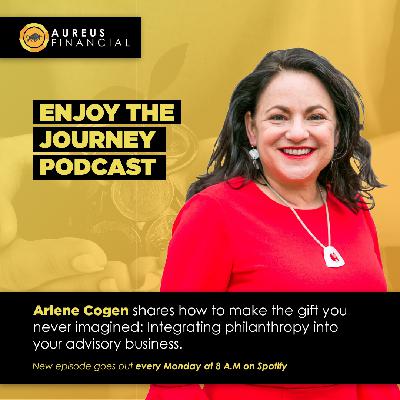 Give To Live : How To Integrate Philanthropy Into Your Advisory Business and Experience The Gift Of Giving With Arlene Cogen 3x09 Give To Live : How To Integrate Philanthropy Into Your Advisory Business and Experience The Gift Of Giving With Arlene Cogen 3x09