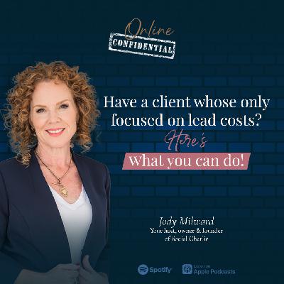 Have a client whose only focused on lead costs? Here’s what you can do!