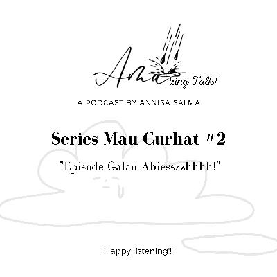 EPISODE GALAU ABISZZZZHH!