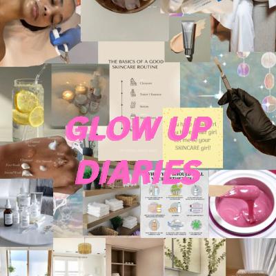Glow Up Diaries Glow Up Diaries