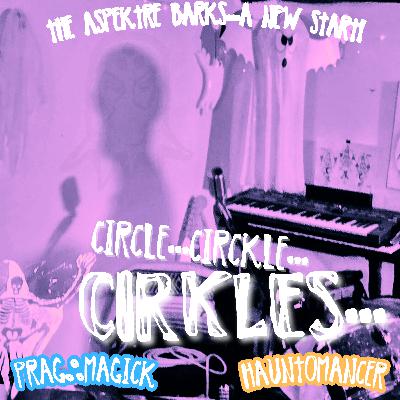 “CIRKLES” ∴ The Aspektre, DraftMagick, Hauntomancy