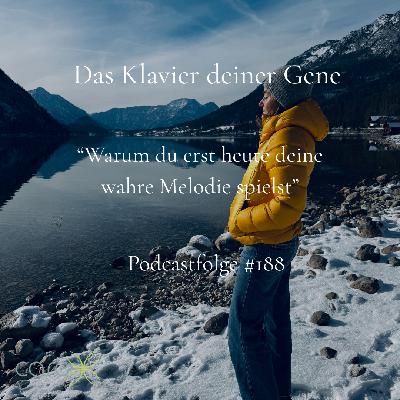 #188 Das Klavier deiner Gene. Warum du erst heute deine wahre Melodie spielst. #188 Das Klavier deiner Gene. Warum du erst heute deine wahre Melodie spielst.