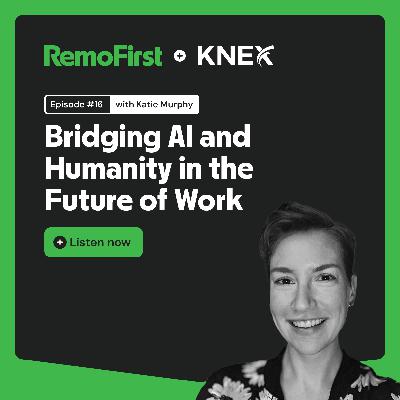Bridging AI and Humanity in the Future of Work (Katie Murphy x Knex) Bridging AI and Humanity in the Future of Work (Katie Murphy x Knex)